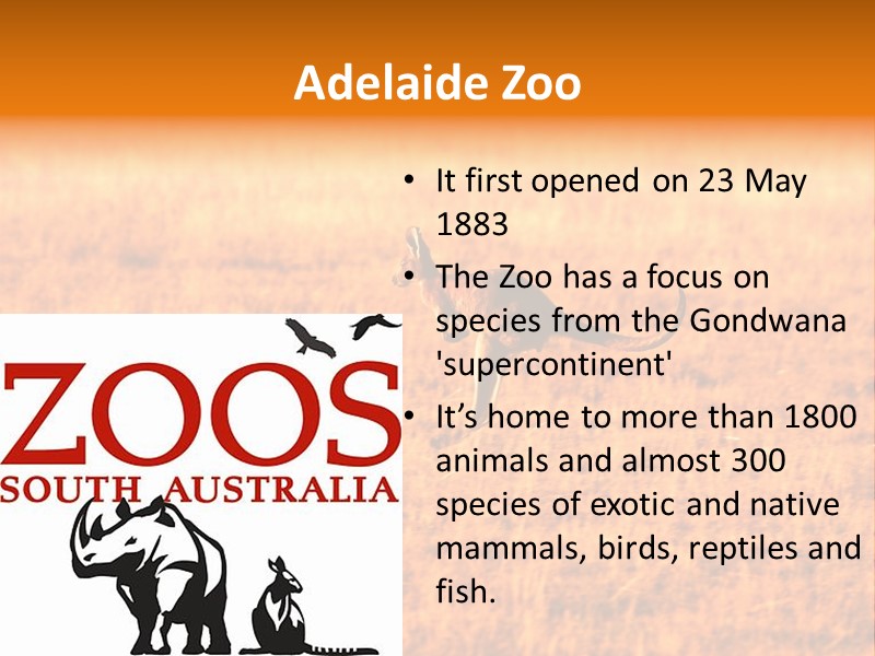 Adelaide Zoo  It first opened on 23 May 1883 The Zoo has a